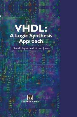 VHDL: A logic synthesis approach - D. Naylor, S. Jones - Libro Chapman and Hall | Libraccio.it