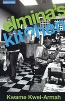 Elmina's Kitchen - Kwame Kwei-Armah - Libro Bloomsbury Publishing PLC, Modern Plays | Libraccio.it