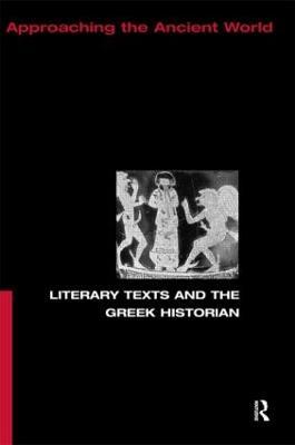 Literary Texts and the Greek Historian - Christopher Pelling - Libro Taylor & Francis Ltd, Approaching the Ancient World | Libraccio.it