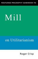 Routledge Philosophy GuideBook to Mill on Utilitarianism - Roger Crisp - Libro Taylor & Francis Ltd, Routledge Philosophy GuideBooks | Libraccio.it