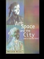 Art, Space and the City - Malcolm Miles - Libro Taylor & Francis Ltd | Libraccio.it