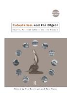 Colonialism and the Object  - Libro Taylor & Francis Ltd, Museum Meanings | Libraccio.it
