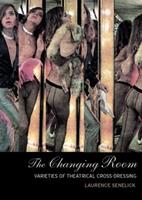The Changing Room - Laurence Senelick - Libro Taylor & Francis Ltd, Gender in Performance | Libraccio.it