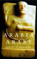 Arabia and the Arabs - Robert G. Hoyland - Libro Taylor & Francis Ltd, Peoples of the Ancient World | Libraccio.it