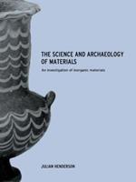 The Science and Archaeology of Materials - Julian Henderson - Libro Taylor & Francis Ltd | Libraccio.it