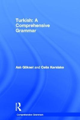 Turkish: A Comprehensive Grammar - Asli Göksel, Celia Kerslake - Libro Taylor & Francis Ltd, Routledge Comprehensive Grammars | Libraccio.it