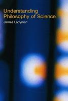 Understanding Philosophy of Science - James Ladyman - Libro Taylor & Francis Ltd | Libraccio.it