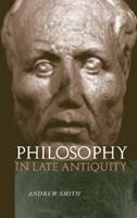 Philosophy in Late Antiquity - Andrew Smith - Libro Taylor & Francis Ltd | Libraccio.it