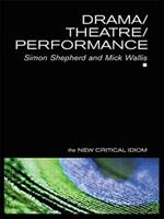 Drama/Theatre/Performance - Simon Shepherd, Mick Wallis - Libro Taylor & Francis Ltd, The New Critical Idiom | Libraccio.it