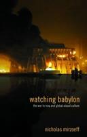 Watching Babylon - Nicholas Mirzoeff - Libro Taylor & Francis Ltd | Libraccio.it