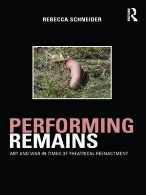 Performing Remains - Rebecca Schneider - Libro Taylor & Francis Ltd | Libraccio.it