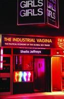 The Industrial Vagina - Sheila Jeffreys - Libro Taylor & Francis Ltd, RIPE Series in Global Political Economy | Libraccio.it