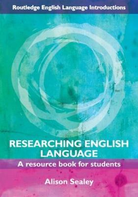 Researching English Language - Alison Sealey - Libro Taylor & Francis Ltd, Routledge English Language Introductions | Libraccio.it