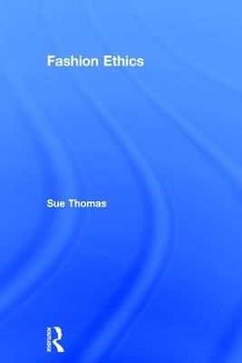 Fashion Ethics - Sue Thomas - Libro Taylor & Francis Ltd | Libraccio.it