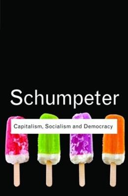 Capitalism, Socialism and Democracy - Joseph A. Schumpeter - Libro Taylor & Francis Ltd, Routledge Classics | Libraccio.it