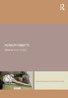 Museum Objects  - Libro Taylor & Francis Ltd, Leicester Readers in Museum Studies | Libraccio.it