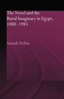 The Novel and the Rural Imaginary in Egypt, 1880-1985 - Samah Selim - Libro Taylor & Francis Ltd, Routledge Studies in Middle Eastern Literatures | Libraccio.it