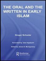 The Oral and the Written in Early Islam - Gregor Schoeler, Uwe Vagelpohl, James E. Montgomery - Libro Taylor & Francis Ltd, Routledge Studies in Middle Eastern Literatures | Libraccio.it