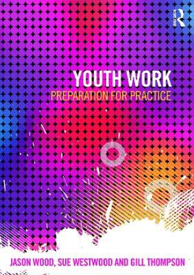 Youth Work - Jason Wood, Sue Westwood, Gill Thompson - Libro Taylor & Francis Ltd | Libraccio.it