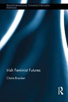 Irish Feminist Futures - Claire Bracken - Libro Taylor & Francis Ltd, Transformations | Libraccio.it