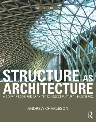 Structure As Architecture - Andrew Charleson - Libro Taylor & Francis Ltd | Libraccio.it