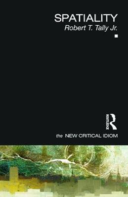 Spatiality - Robert Tally Jr. - Libro Taylor & Francis Ltd, The New Critical Idiom | Libraccio.it