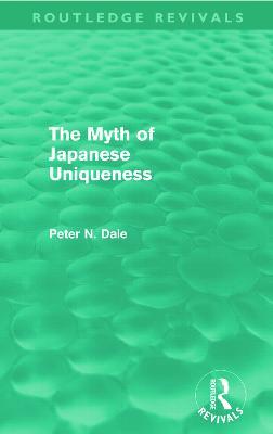 Myth of Japanese Uniqueness (Routledge Revivals) - Peter Dale - Libro Taylor & Francis Ltd, Routledge Revivals | Libraccio.it