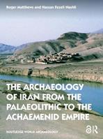 The Archaeology of Iran from the Palaeolithic to the Achaemenid Empire - Roger Matthews, Hassan Fazeli Nashli - Libro Taylor & Francis Ltd, Routledge World Archaeology | Libraccio.it