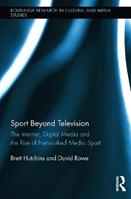 Sport Beyond Television - Brett Hutchins, David Rowe - Libro Taylor & Francis Ltd, Routledge Research in Cultural and Media Studies | Libraccio.it