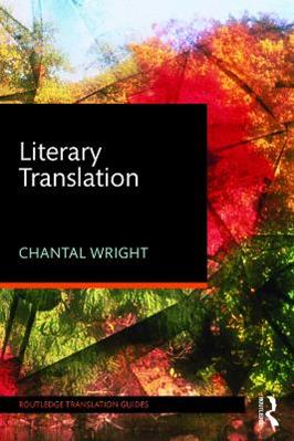 Literary Translation - Chantal Wright - Libro Taylor & Francis Ltd, Routledge Translation Guides | Libraccio.it