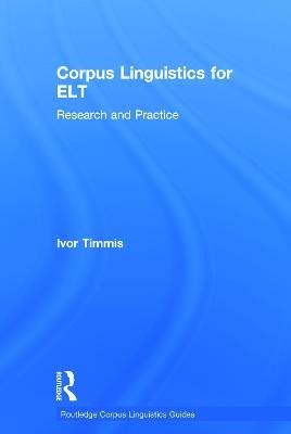Corpus Linguistics for ELT - Ivor Timmis - Libro Taylor & Francis Ltd, Routledge Corpus Linguistics Guides | Libraccio.it