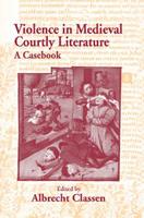 Violence in Medieval Courtly Literature - Albrecht Classen - Libro Taylor & Francis Ltd, Garland Medieval Casebooks | Libraccio.it