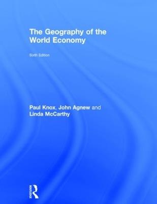 The Geography of the World Economy - Paul Knox, John Agnew, Linda Mccarthy - Libro Taylor & Francis Ltd | Libraccio.it