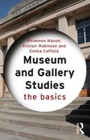 Museum and Gallery Studies - Rhiannon Mason, Alistair Robinson, Emma Coffield - Libro Taylor & Francis Ltd, The Basics | Libraccio.it