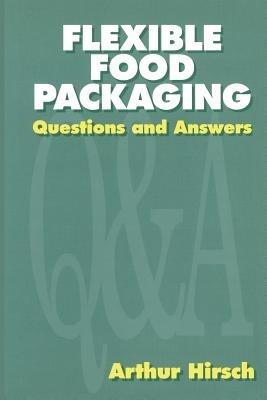 Flexible Food Packaging - Arthur Hirsch - Libro Kluwer Academic Publishers Group | Libraccio.it