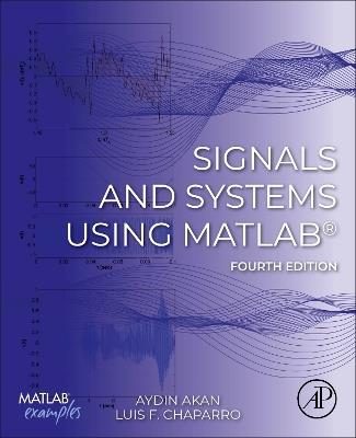 Signals and Systems Using MATLAB® - Aydin Akan, Luis F. Chaparro - Libro Elsevier Science Publishing Co Inc | Libraccio.it