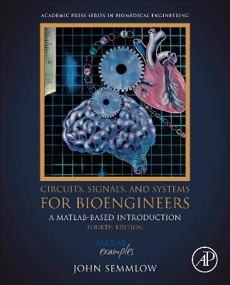 Circuits, Signals, and Systems for Bioengineers - John Semmlow - Libro Elsevier Science Publishing Co Inc, Biomedical Engineering | Libraccio.it