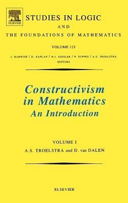 Constructivism in Mathematics, Vol 1 - A.S. Troelstra, D. van Dalen - Libro Elsevier Science & Technology, Studies in Logic and the Foundations of Mathematics | Libraccio.it