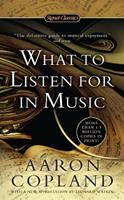 What To Listen For In Music - Aaron Copland - Libro Penguin Putnam Inc | Libraccio.it
