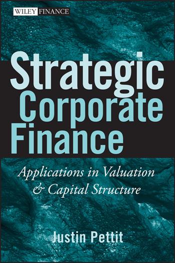 Strategic Corporate Finance - Justin Pettit - Libro John Wiley & Sons Inc, Wiley Finance | Libraccio.it