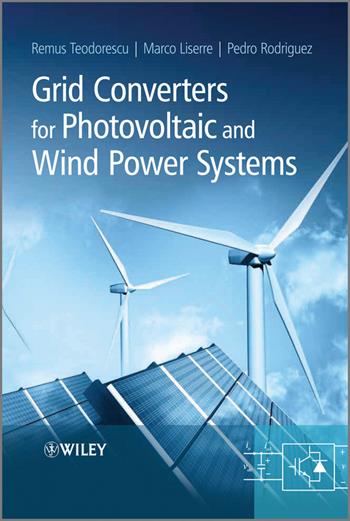Grid Converters for Photovoltaic and Wind Power Systems - Remus Teodorescu, Marco Liserre, Pedro Rodriguez - Libro John Wiley & Sons Inc, IEEE Press | Libraccio.it