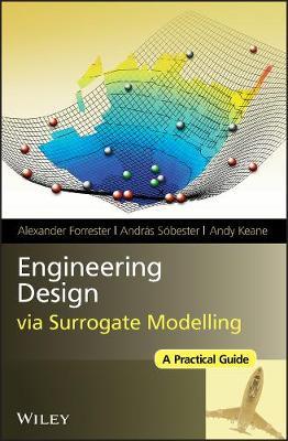Engineering Design via Surrogate Modelling - Alexander Forrester, András Sóbester, Andy Keane - Libro John Wiley & Sons Inc | Libraccio.it