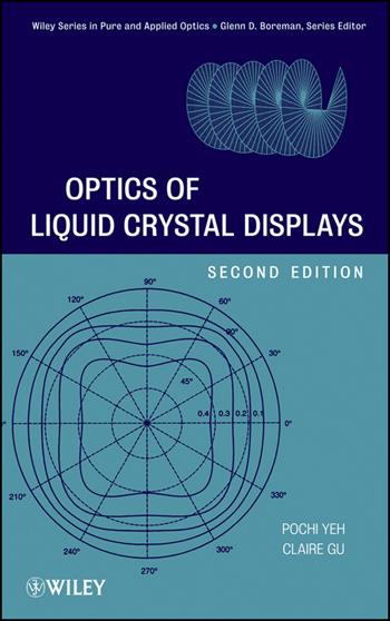 Optics of Liquid Crystal Displays - Pochi Yeh, Claire Gu - Libro John Wiley & Sons Inc, Wiley Series in Pure and Applied Optics | Libraccio.it