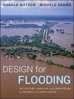 Design for Flooding - Donald Watson, Michele Adams - Libro John Wiley & Sons Inc | Libraccio.it
