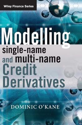 Modelling Single-name and Multi-name Credit Derivatives - Dominic O'Kane - Libro John Wiley & Sons Inc, The Wiley Finance Series | Libraccio.it