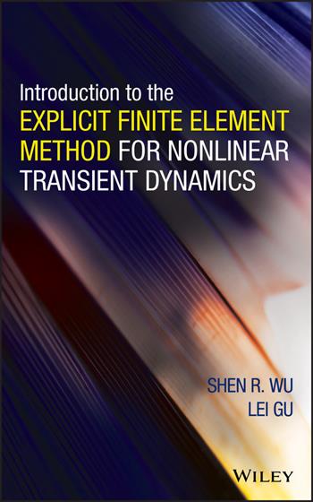 Introduction to the Explicit Finite Element Method for Nonlinear Transient Dynamics - Shen R. Wu, Lei Gu - Libro John Wiley & Sons Inc | Libraccio.it