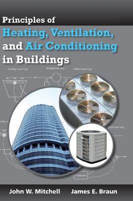 Principles of Heating, Ventilation, and Air Conditioning in Buildings - John W. Mitchell, James E. Braun - Libro John Wiley & Sons Inc | Libraccio.it