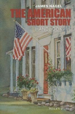 The American Short Story Handbook - James Nagel - Libro John Wiley and Sons Ltd, Wiley Blackwell Literature Handbooks | Libraccio.it