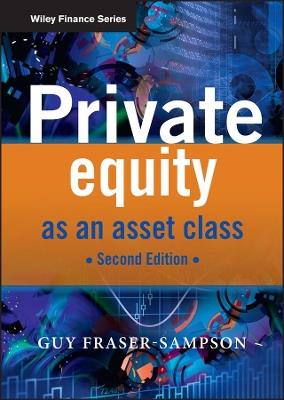 Private Equity as an Asset Class - Guy Fraser-Sampson - Libro John Wiley & Sons Inc, The Wiley Finance Series | Libraccio.it