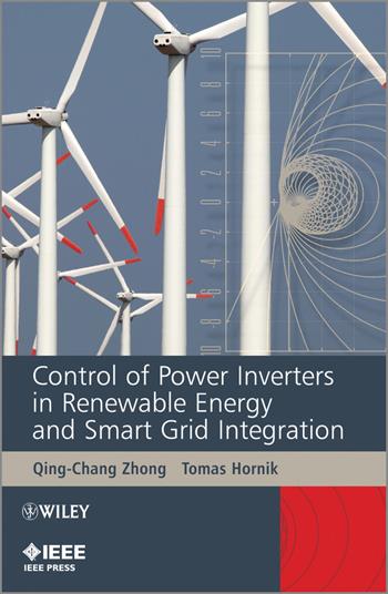 Control of Power Inverters in Renewable Energy and Smart Grid Integration - Qing-Chang Zhong, Tomas Hornik - Libro John Wiley & Sons Inc, IEEE Press | Libraccio.it